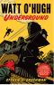 [The Strange and Astounding Memoirs of Watt O'Hugh the Third 03] • Watt O'Hugh Underground · Being the Second Part of the Strange and Astounding Memoirs of Watt O'Hugh the Third (The Memoirs of Watt O'Hugh III Book 2)